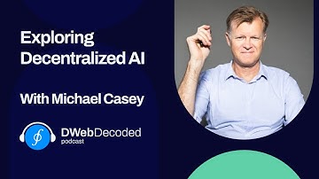 Exploring Decentralized AI with Michael Casey | DWeb Decoded