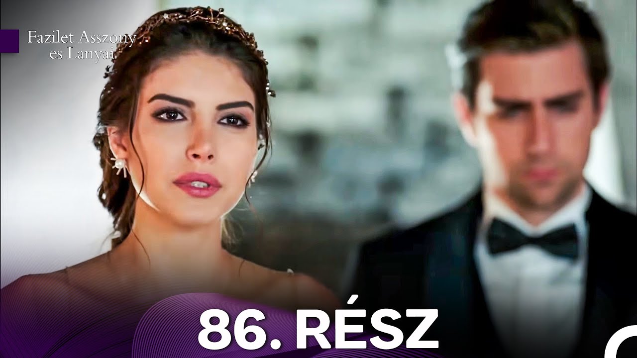 Fazilet Asszony es Lanyai 86. Rész (Magyar Szinkron)