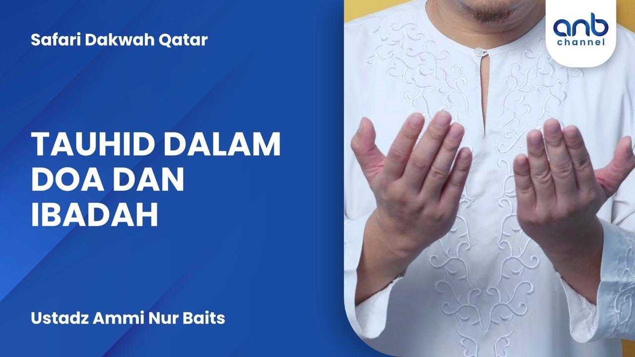 Tauhid Dalam Doa dan Ibadah | Ustadz Ammi Nur Baits