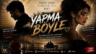 YAPMA BÖYLE ❤💕🌹💖 Arabesk pop, duygusal aşk şarkısı