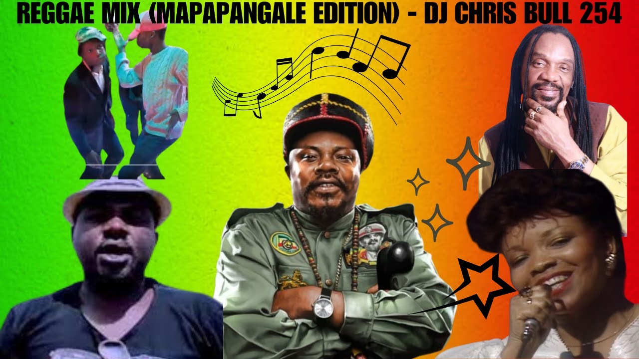 REGGAE MIX (MAPANGALE EDITION) - DJ CHRIS BULL 254