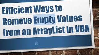 Efficient Ways to Remove Empty Values from an ArrayList in VBA