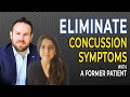 How To Reduce & Eliminate Concussion Symptoms (with a former patient)