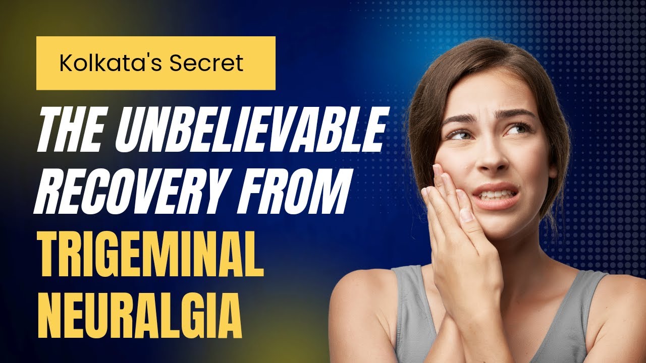 Kolkata's Secret The Unbelievable Recovery from Trigeminal Neuralgia