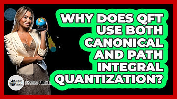 Why Does QFT Use Both Canonical And Path Integral Quantization? - Physics Frontier