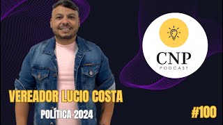 Política 2024 - Embu das Aartes - Lucio Costa - CNP Podcast #100