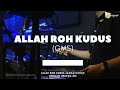 ALLAH ROH KUDUS - GMS (GBI SUROPATI MALANG RAYON 2 BANDUNG)