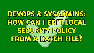 DevOps & SysAdmins: How can I edit local security policy from a batch file? (3 Solutions!!) Wealth