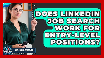Does LinkedIn Job Search Work for Entry-Level Positions? | Get Linked Together News
