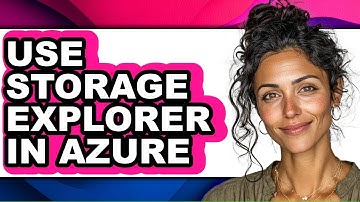 How to Use Storage Explorer in Azure (updated)