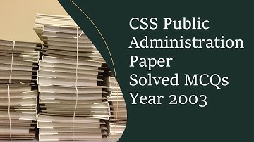 CSS Public Administration Paper Solved MCQs Year 2003 || Objective Part