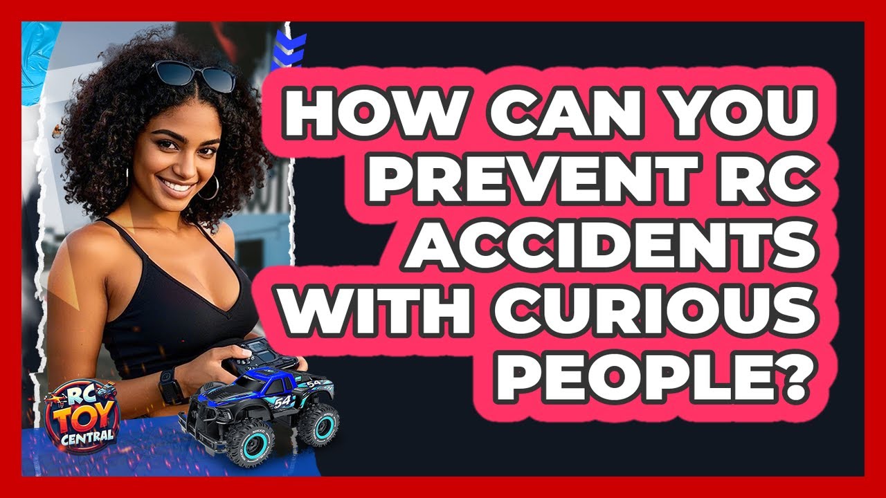 How Can You Prevent RC Accidents With Curious People? - RC Toy Central