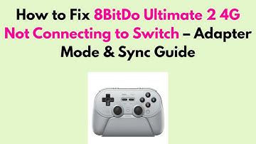 How to Fix 8BitDo Ultimate 2 4G Not Connecting to Switch – Adapter Mode & Sync Guide