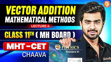 Vector Addition Class 11 Mathematical Methods Lecture 4 | MHTCET & HSC Board | Physics By Tushar Sir