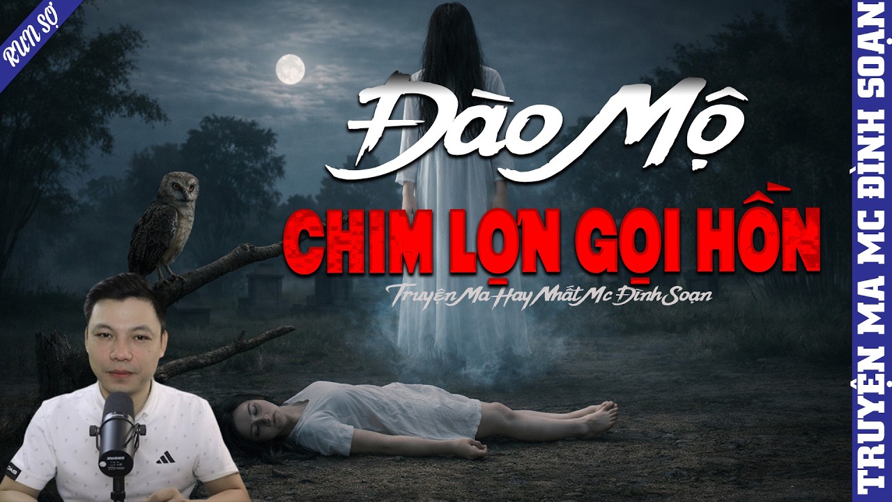 TRUYỆN MA: ĐÀO MỘ CHIM LỢN GỌI HỒN | MC ĐÌNH SOẠN KỂ MỚI NHẤT 2026