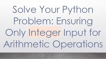 Solve Your Python Problem: Ensuring Only Integer Input for Arithmetic Operations