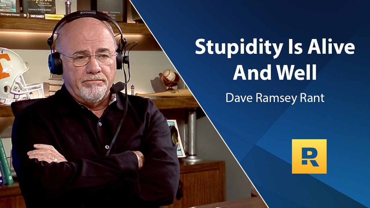 Stupidity Is Alive And Well – Dave Ramsey Rant