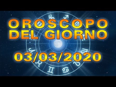 Oroscopo del Giorno Martedì 3 Marzo 2020!