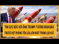 Tin cực sốc với ông Trump! Tướng Iran báo trước đợt phóng tên lửa lớn nhất trong lịch sử