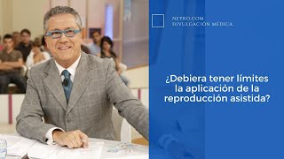 ¿Debiera tener límites la aplicación de la reproducción asistida?