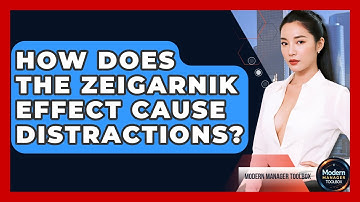 How Does The Zeigarnik Effect Cause Distractions? - Modern Manager Toolbox