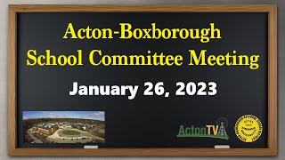 Acton-Boxborough School Committee Meeting - January 26th, 2023
