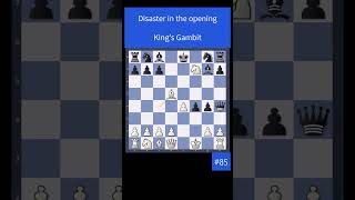 Disaster In The Opening - Kings Gambit - 85 