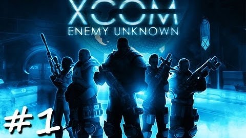 XCOM Enemy Unknown: Playthrough 1, Part 1