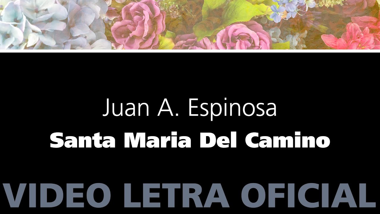 Santa Maria Del Cammino Testo Santa Maria del Camino – Juan A. Espinosa - YouTube