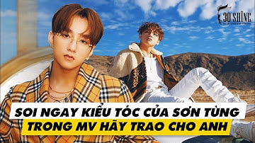 Soi ngay kiểu tóc Sơn Tùng MTP trong MV 