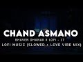 Chand Aasmano Se Laapata : Bhaven Dhanak ( Slow + Love Vibe Mix ) | Alone  | Jeet Ganguli | Lofi