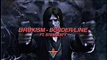 BRUXISM - Border/Line ft. Stemodity (Prod.  Istasha The Scrub)