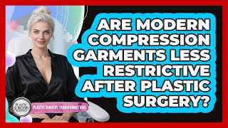 Are Modern Compression Garments Less Restrictive After Plastic Surgery?