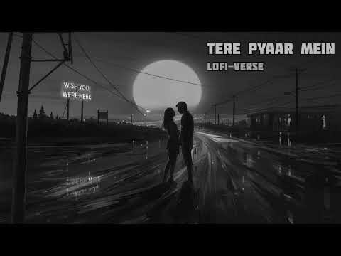 Tere Pyaar Mein (Slowed+Reverb ) | Tu Jhoothi Main Makkar | Arijit Singh,Nikhita Gandhi | Lofi-Verse