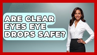 Are Clear Eyes Eye Drops Safe? - Optometry Knowledge Base