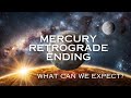 Mercury Retrograde Ending - What Can We Expect?