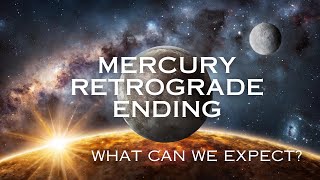 Mercury Retrograde Ending - What Can We Expect?