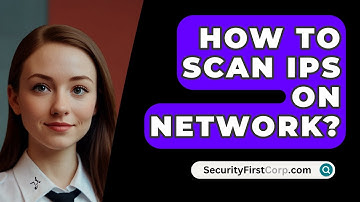 How To Scan IPs On Network? - SecurityFirstCorp.com