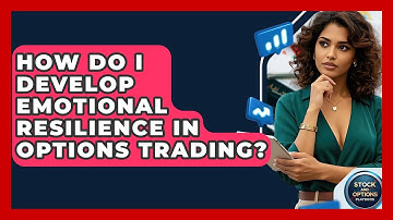 How Do I Develop Emotional Resilience In Options Trading? - Stock and Options Playbook