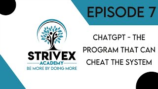 Episode 7: ChatGPT - The Program That Can Cheat The System | StriveX Podcast