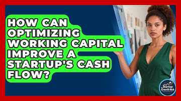 How Can Optimizing Working Capital Improve A Startup