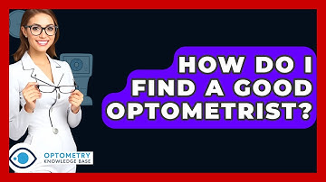 How Do I Find A Good Optometrist? - Optometry Knowledge Base