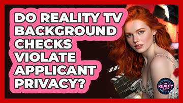 Do Reality TV Background Checks Violate Applicant Privacy? - The Reality Radar