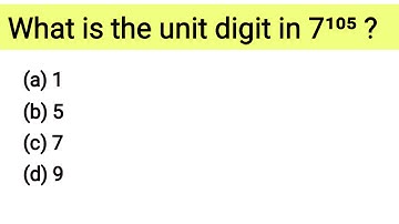 What is the unit digit in 7¹⁰⁵ ?(Short Maths)