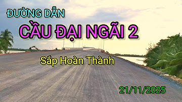 CẦU ĐẠI NGÃI 2 " Đường Dẫn Sắp Hoàn Thành 21/11/2025 