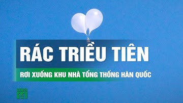 Khinh khí cầu mang theo rác của Triều Tiên rơi xuống khu nhà tổng thống Hàn Quốc | VTC14