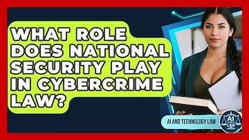 What Role Does National Security Play In Cybercrime Law? - AI and Technology Law