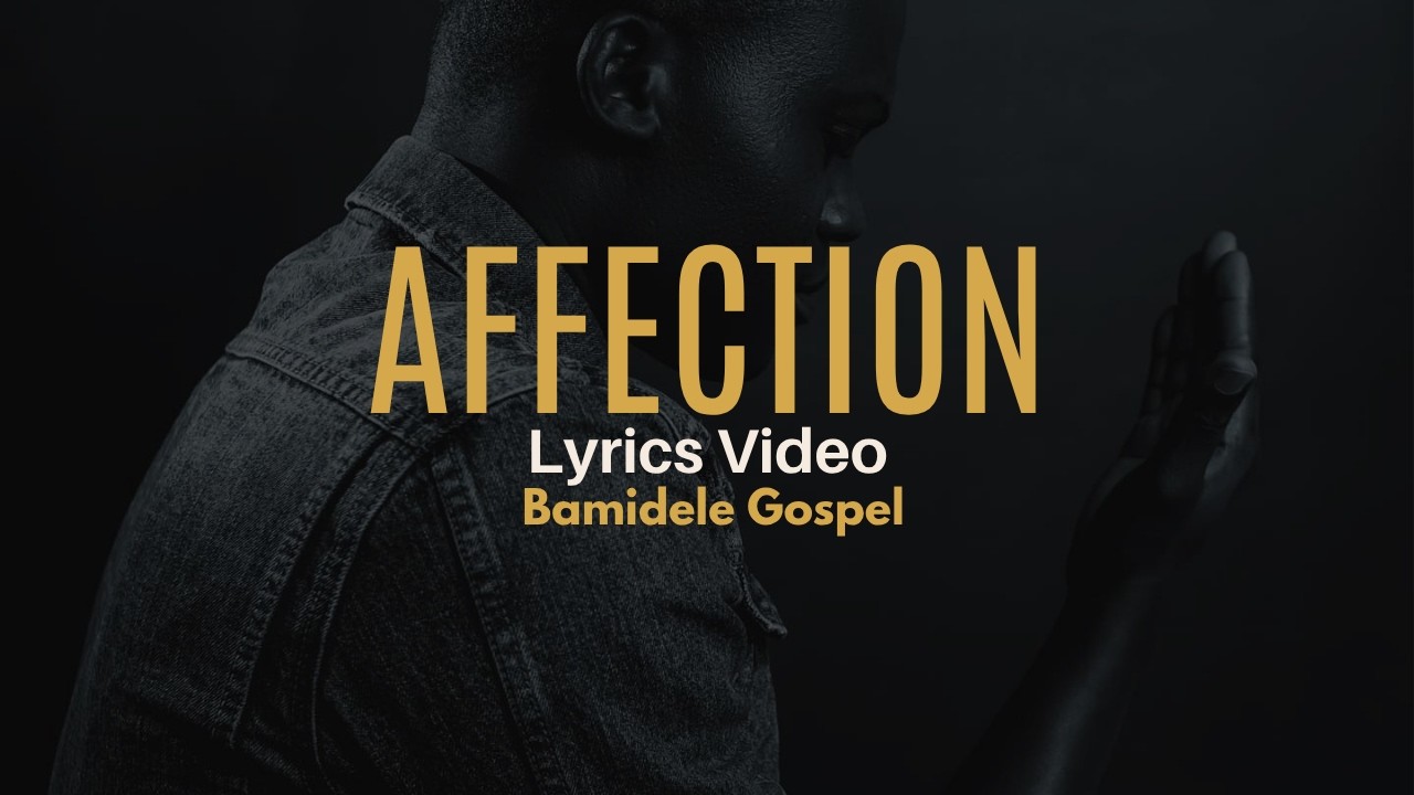Watch Gospel Worship Song About God's Affection | Affection | Lyric Video | Bamidele Gospel on YouTube Watch Gospel Worship Song About God's Affection | Affection | Lyric Video | Bamidele Gospel on YouTube