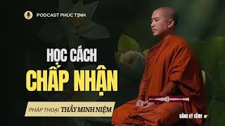 Học cách Chấp Nhận những điều Trái Nghịch | Thầy Minh Niệm