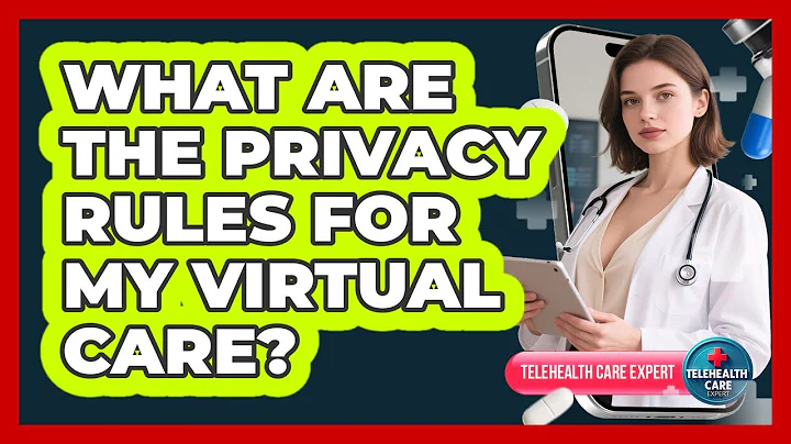 What Are The Privacy Rules For My Virtual Care?